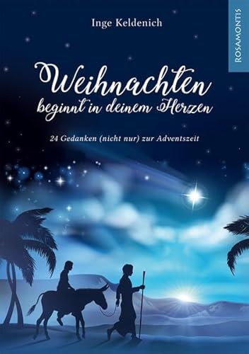 Weihnachten beginnt in deinem Herzen: 24 Gedanken (nicht nur) zur Weihnachtszeit von Rosamontis Verlag