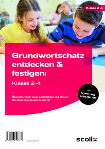 Grundwortschatz entdecken & festigen: Klasse 2-4: Übungskartei für einen nachhaltigen und aktiven Rechtschreibunterricht in der GS von scolix