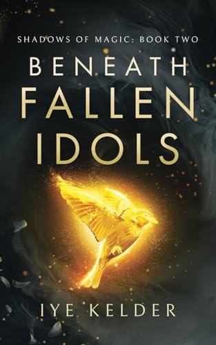 Beneath Fallen Idols: Shadows of Magic Book Two Beneath Fallen Idols: Shadows of Magic Book Two von Thorpe-Bowker