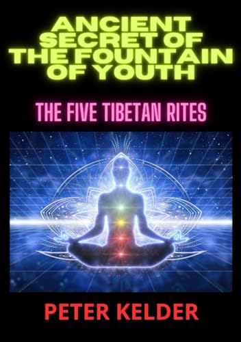 Ancient SECRET of the fountain of youth: The five tibetan Rites von Stargatebook