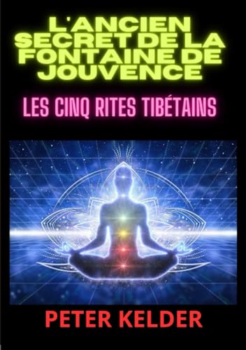 L'ancien SECRET de la Fontaine de Jouvence: Les cinq Rites tibétains von Stargatebook