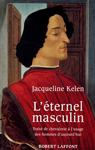 L'Éternel masculin: Traité de chevalerie à l'usage des hommes d'aujourd'hui
