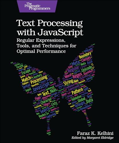 Text Processing with JavaScript: Regular Expressions, Tools, and Techniques for Optimal Performance von Pragmatic Bookshelf