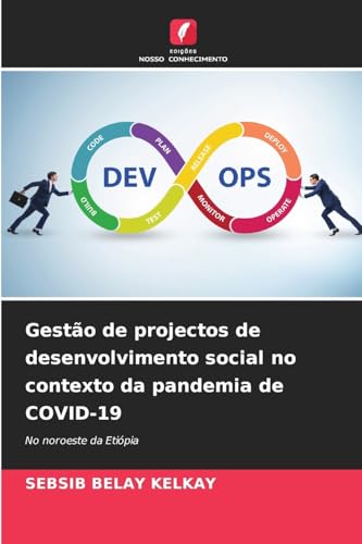 Gestão de projectos de desenvolvimento social no contexto da pandemia de COVID-19: No noroeste da Etiópia