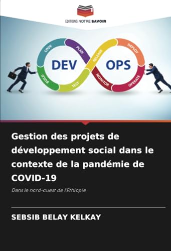 Gestion des projets de développement social dans le contexte de la pandémie de COVID-19: Dans le nord-ouest de l'Éthiopie von Editions Notre Savoir
