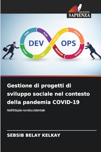 Gestione di progetti di sviluppo sociale nel contesto della pandemia COVID-19: Nell'Etiopia nordoccidentale