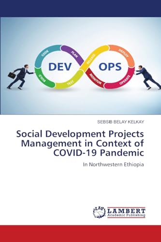 Social Development Projects Management in Context of COVID-19 Pandemic: In Northwestern Ethiopia von LAP LAMBERT Academic Publishing