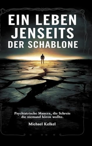 Ein Leben jenseits der Schablone: Psychiatrische Mauern, die Schreie die niemand hören wollte. von tredition