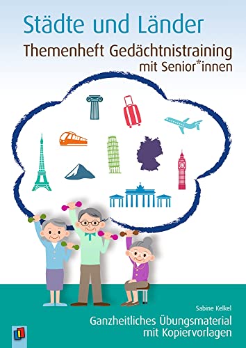 Städte und Länder: Ganzheitliches Übungsmaterial mit Kopiervorlagen (Themenheft Gedächtnistraining mit Senioren und Seniorinnen)