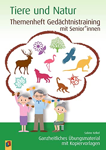 Tiere und Natur: Ganzheitliches Übungsmaterial mit Kopiervorlagen (Themenheft Gedächtnistraining mit Senioren und Seniorinnen) von Verlag An Der Ruhr