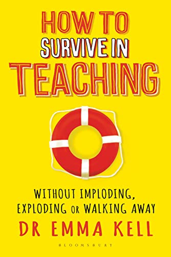 How to Survive in Teaching: Without imploding, exploding or walking away von Bloomsbury