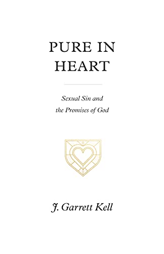 Pure in Heart: Sexual Sin and the Promises of God von Crossway Books