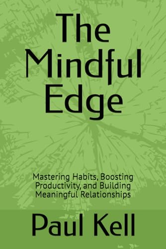 The Mindful Edge: Mastering Habits, Boosting Productivity, and Building Meaningful Relationships von Independently published