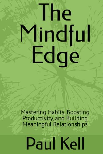 The Mindful Edge: Mastering Habits, Boosting Productivity, and Building Meaningful Relationships von Independently published