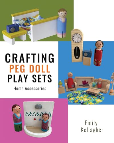 Crafting Peg Doll Play Sets: Home Accessories von selfpublishing.com
