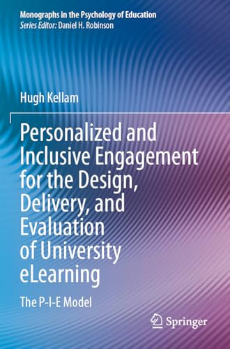 Personalized and Inclusive Engagement for the Design, Delivery, and Evaluation of University eLearning: The P-I-E Model (Monographs in the Psychology of Education) von Springer