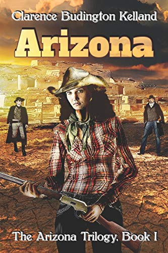 ARIZONA: Action-Filled Romantic Western of Young Woman Who Made Pies, Money & American History - Faster with a Gun than Most Men (The Arizona Quartet, Band 1) von Independently Published