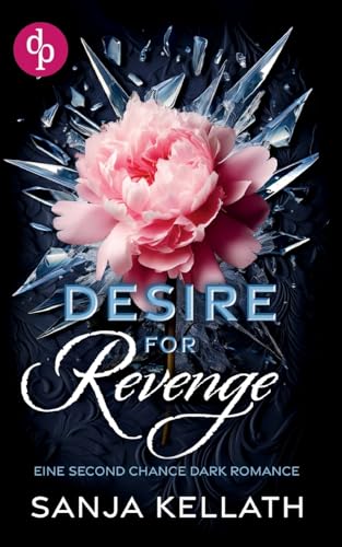 Desire for Revenge: Eine Second Chance Dark Romance von dp DIGITAL PUBLISHERS GmbH
