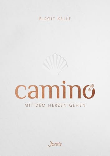 Camino. Mit dem Herzen gehen: Pilgern auf dem Jakobsweg