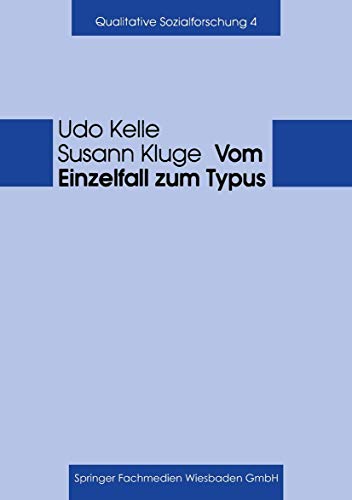 Vom Einzelfall zum Typus: Fallvergleich und Fallkontrastierung in der qualitativen Sozialforschung (Qualitative Sozialforschung, 4)