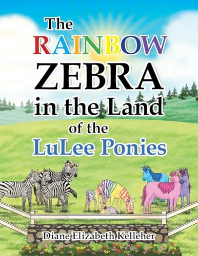 The Rainbow Zebra in the Land of the LuLee Ponies The Rainbow Zebra in the Land of the LuLee Ponies von AuthorHouse