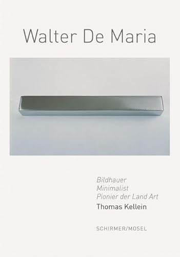 Walter De Maria: Bildhauer, Minimalist, Pionier der Land Art. Eine Werkübersicht von Schirmer Mosel