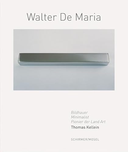 Walter De Maria: Bildhauer, Minimalist, Pionier der Land Art. Eine Werkübersicht von Schirmer Mosel