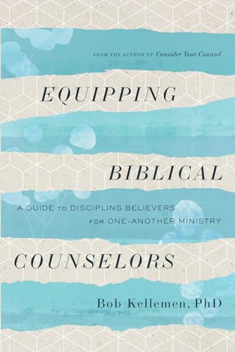 Equipping Biblical Counselors: A Guide to Discipling Believers for One-another Ministry von Harvest House Publishers,U.S.