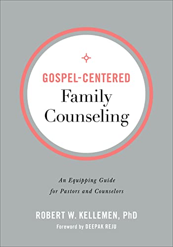 Gospel-Centered Family Counseling: An Equipping Guide for Pastors and Counselors