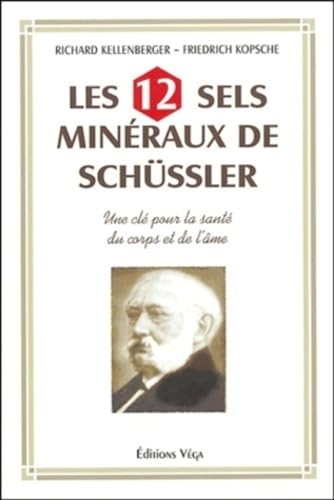 Les 12 sels mineraux de Schüssler - Une clé pour la santé du corps et de l'âme