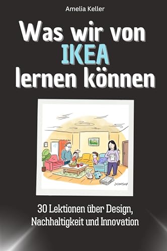 Was wir von IKEA lernen können - Das perfekte Geschenk für Weihnachten und Geburtstag für Männer, Frauen und Teenager: 30 Lektionen über Design, Nachhaltigkeit und Innovation von FlipFlop