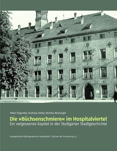 Die "Büchsenschmiere" im Hospitalviertel: Ein vergessenes Kapitel in der Stuttgarter Stadtgeschichte von Verlag Regionalkultur