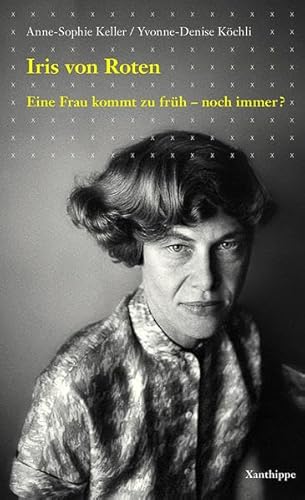 Iris von Roten: Eine Frau kommt zu früh - noch immer? von Xanthippe