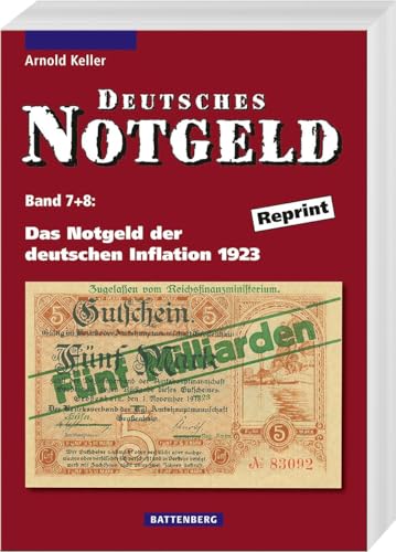 Deutsches Notgeld / Das Notgeld der deutschen Inflation 1923: Band 7 + 8, Reprint (Deutsches Notgeld Band 7 + 8, Band 7) von Battenberg Verlag