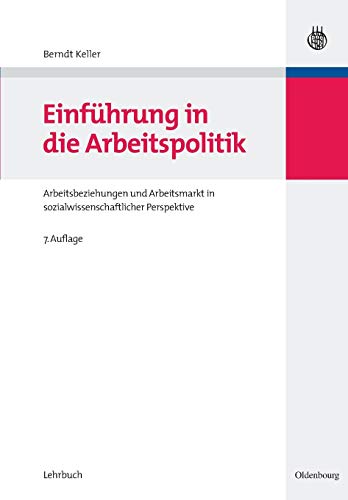 Einführung in die Arbeitspolitik: Arbeitsbeziehungen und Arbeitsmarkt in sozialwissenschaftlicher Perspektive