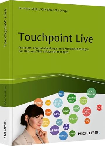 Touchpoint Live: Praxistest: Kaufentscheidungen und Kundenbeziehungen mit Hilfe von TPM erfolgreich managen (Haufe Fachbuch) von Haufe Lexware GmbH