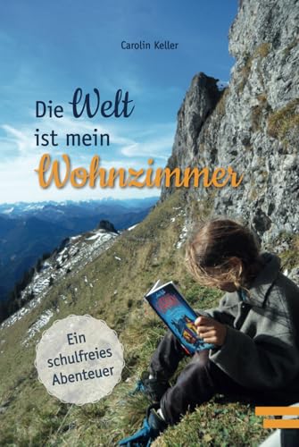 Die Welt ist mein Wohnzimmer: Ein schulfreies Abenteuer