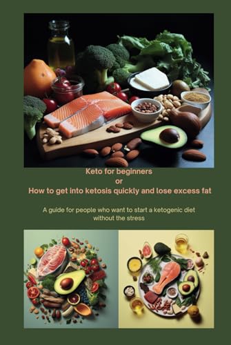 Keto for beginners or How to get into ketosis quickly and lose excess fat A guide for people who want to start a ketogenic diet without the stress: ... dla odchudzających się, twarda oprawa von Independently published