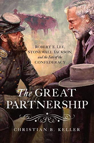 The Great Partnership: Robert E. Lee, Stonewall Jackson, and the Fate of the Confederacy von Pegasus Books