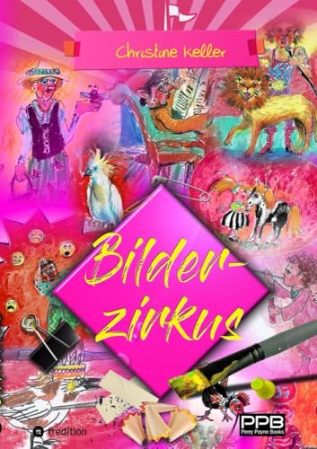 Bilderzirkus, unterhaltsames, schräges und amüsantes Bilderbuch - nicht nur für Erwachsene von PerryPayneBooks