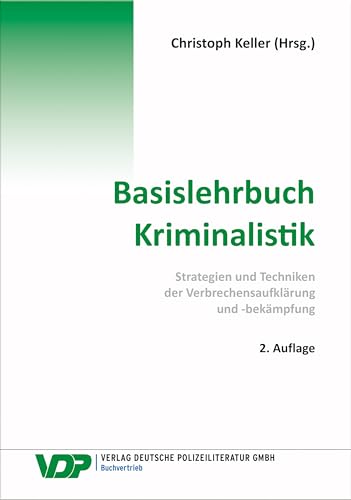 Basislehrbuch Kriminalistik: Strategien und Techniken der Verbrechensaufklärung und -bekämpfung (VDP-Fachbuch) von Deutsche Polizeiliteratur
