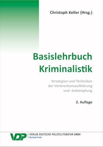 Basislehrbuch Kriminalistik: Strategien und Techniken der Verbrechensaufklärung und -bekämpfung (VDP-Fachbuch) von Deutsche Polizeiliteratur