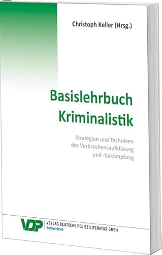 Basislehrbuch Kriminalistik: Strategien und Techniken der Verbrechensaufklärung und -bekämpfung (VDP-Fachbuch)