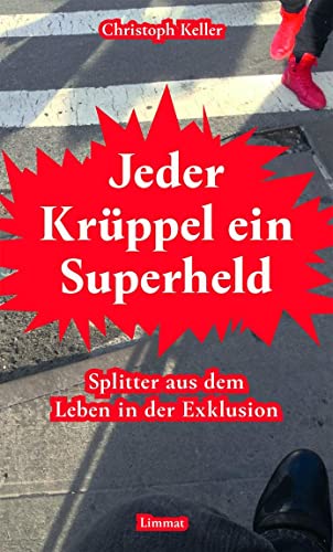 Jeder Krüppel ein Superheld: Splitter aus dem Leben in der Exklusion von Limmat Verlag