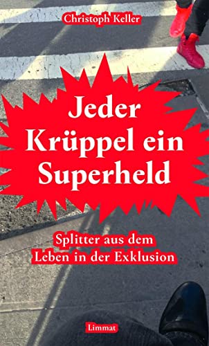 Jeder Krüppel ein Superheld: Splitter aus dem Leben in der Exklusion