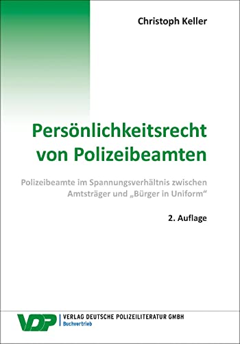 Persönlichkeitsrecht von Polizeibeamten: Polizeibeamte im Spannungsverhältnis zwischen Amtsträger und „Bürger in Uniform“ (VDP-Fachbuch)