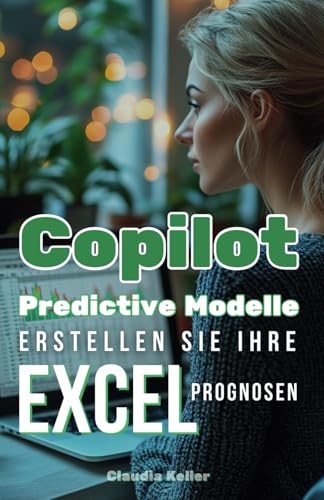 Copilot Predictive Modelle: Erstellen Sie Ihre Excel-Prognosen von Independently published