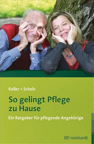 So gelingt Pflege zu Hause: Ein Ratgeber für pflegende Angehörige