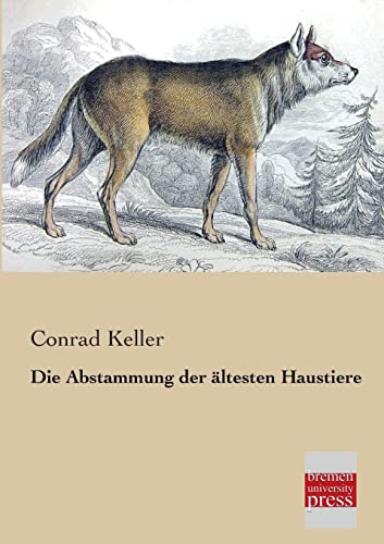 Die Abstammung der aeltesten Haustiere Die Abstammung der aeltesten Haustiere von Bremen University Press