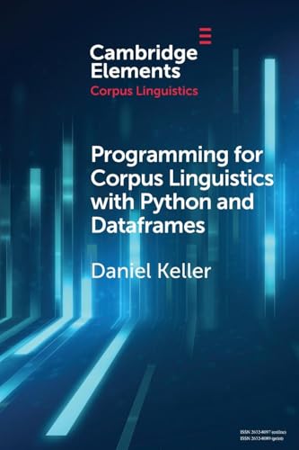 Programming for Corpus Linguistics with Python and Dataframes (Elements in Corpus Linguistics)